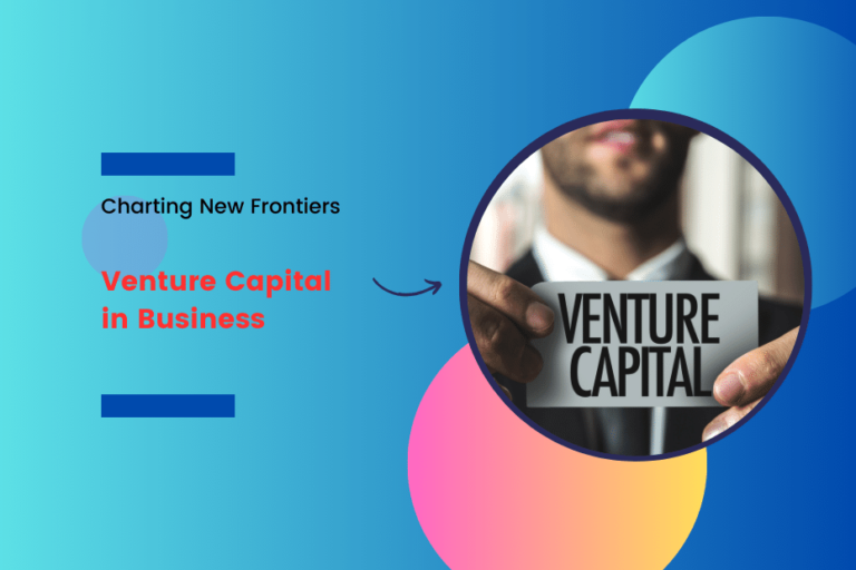 Charting New Frontiers: The Role of Venture Capital in Business