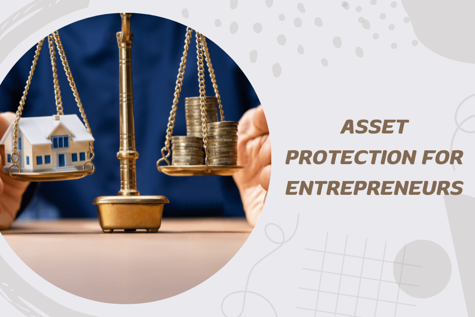 Asset Protection for Entrepreneurs: Legal Tips and Tricks