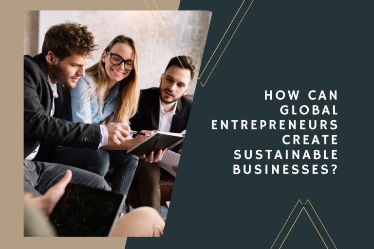 How Can Global Entrepreneurs Create Sustainable Businesses?